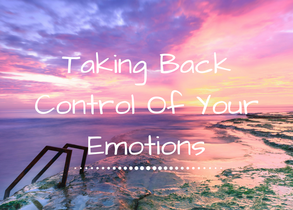 Taking Back Control Of Your Emotions – My Personal Story