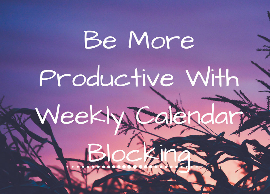 Be More Productive With A Weekly Calendar Template