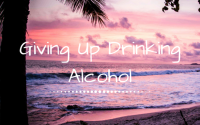 Giving Up Drinking Alcohol | Why I Don’t Drink