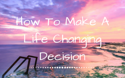 How To Make A Life Changing Decision