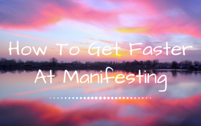 How To Get Faster At Manifesting
